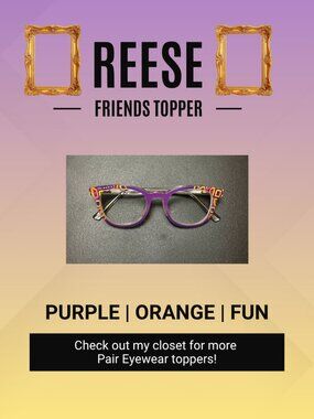 🎞️ Pair Eyewear - Friends Collection - Topper For the Reese 🎞️